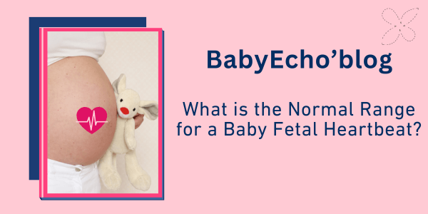 What is the Normal Range for a Baby Fetal Heartbeat?