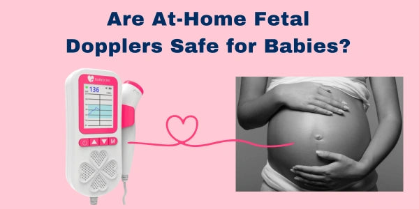 Are At-Home Fetal Dopplers Safe for Babies? Fetal Doppler Safety Guide