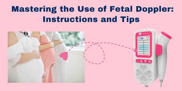Mastering the Use of Fetal Doppler: Instructions and Tips